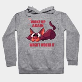 Woke up again wasn't worth it Hoodie